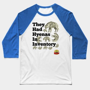 They Had Hyenas in Inventory Baseball T-Shirt